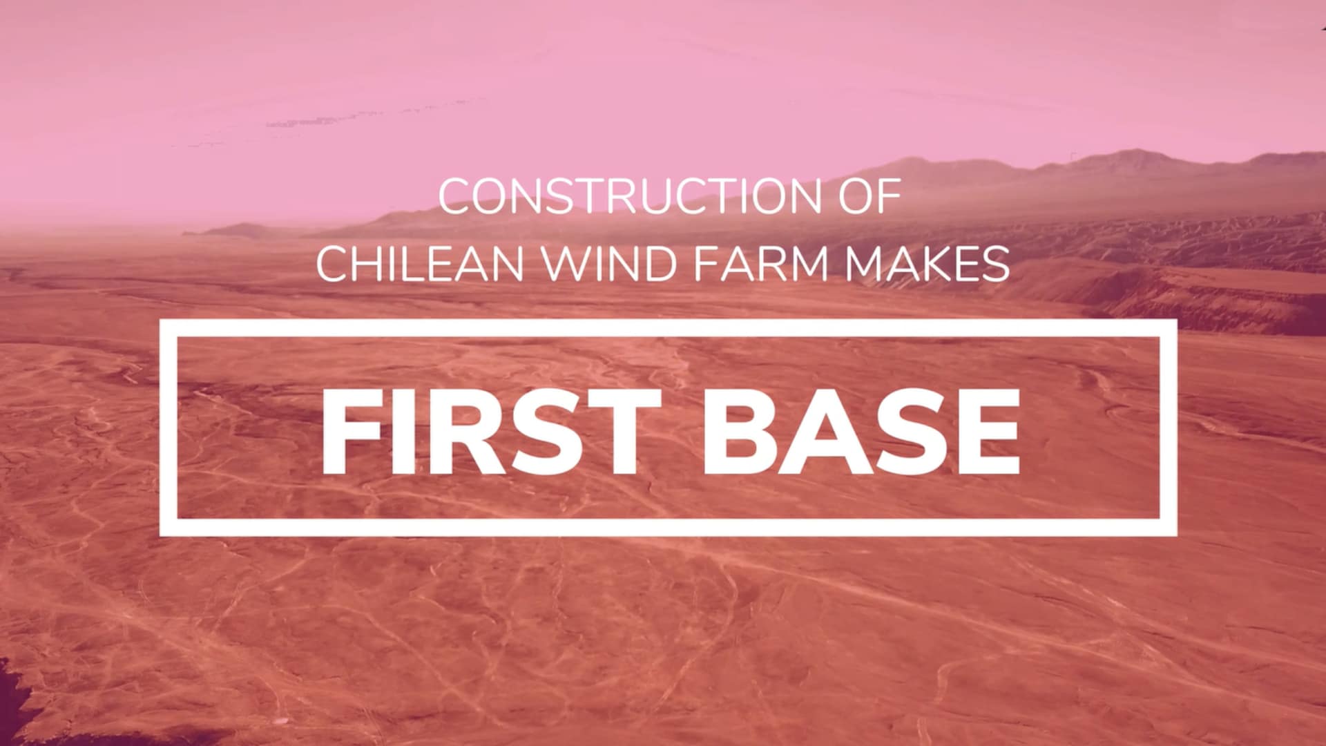 'Construction of Chilean wind farm makes first base' Video thumbnail